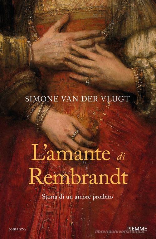 L' amante di Rembrandt. Storia di un amore proibito di Simone Van der Vlugt edito da Piemme
