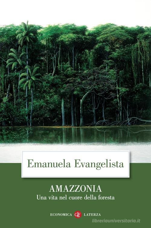 Amazzonia. Una vita nel cuore della foresta di Emanuela Evangelista edito da Laterza