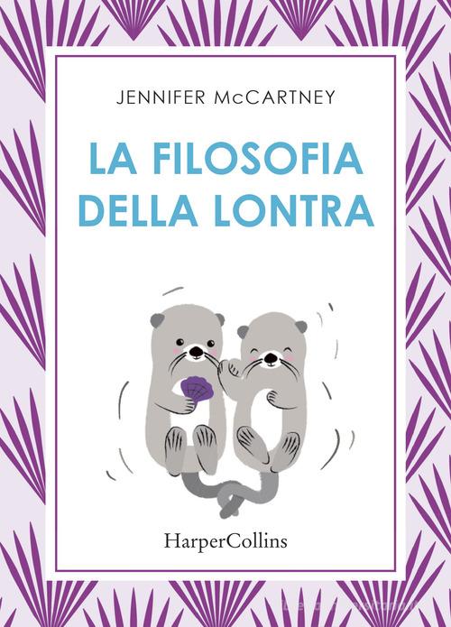 La filosofia della lontra di Jennifer McCartney edito da HarperCollins Italia