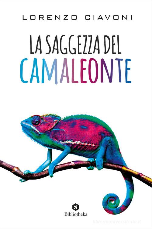 La saggezza del camaleonte di Lorenzo Ciavoni edito da Bibliotheka Edizioni