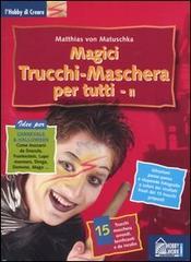 Magici trucchi. Maschera per tutti vol.2 di Matuschka Matthias von edito da Hobby & Work Publishing