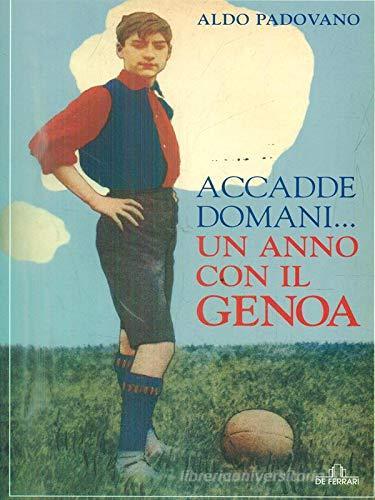 Accadde domani... Un anno con il Genoa di Aldo Padovano edito da De Ferrari