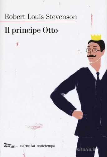 Il principe Otto. Nuova ediz. di Robert Louis Stevenson edito da Nottetempo