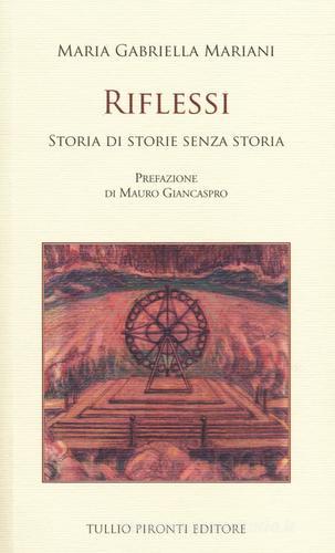 Riflessi. Storia di storie senza storia di Maria Gabriella Mariani edito da Tullio Pironti