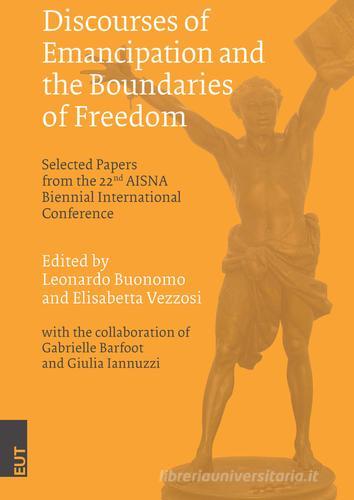 Discourses of emancipation and the boundaries of freedom. Selected papers from the 22nd AISNA Biennial International Conference edito da EUT