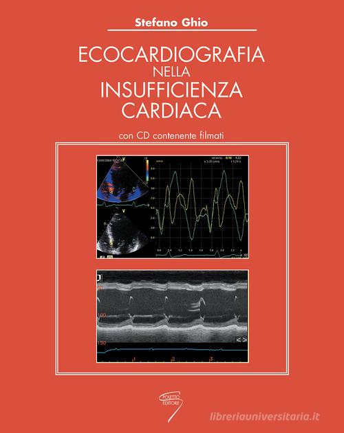 Ecocardiografia nell'insufficienza cardiaca. Con CD-ROM di Stefano Ghio edito da Poletto Editore