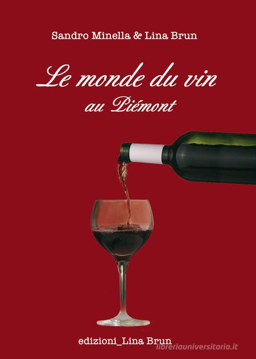 Le monde du vin au Piemont di Lina Brun, Sandro Minella edito da Lina Brun