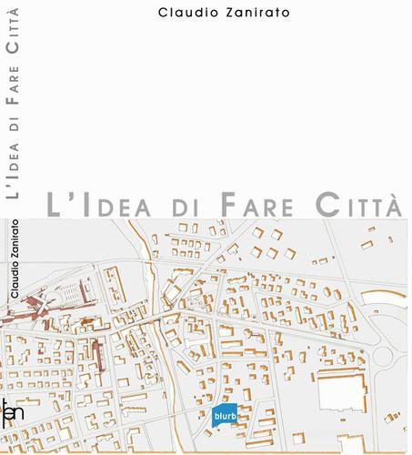L' idea di fare città di Claudio Zanirato edito da Pamphlet