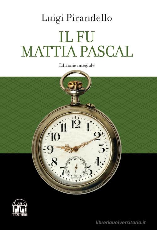 Il fu Mattia Pascal di Luigi Pirandello edito da House Book