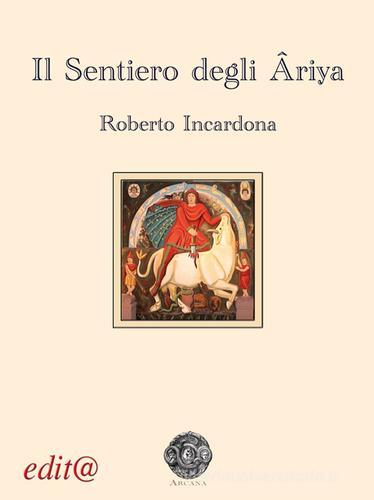 Il sentiero degli Âriya di Roberto Incardona edito da Edita Casa Editrice & Libraria
