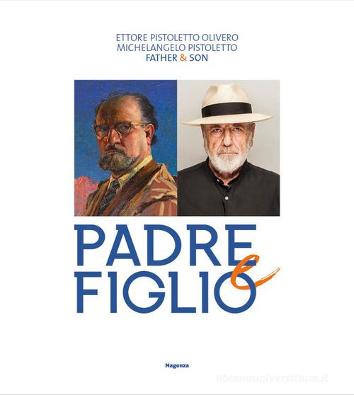Ettore Pistoletto Olivero, Michelangelo Pistoletto. Padre e figlio. Catalogo della mostra (Biella, 17 aprile-13 ottobre 2019). Ediz. inglese edito da Magonza