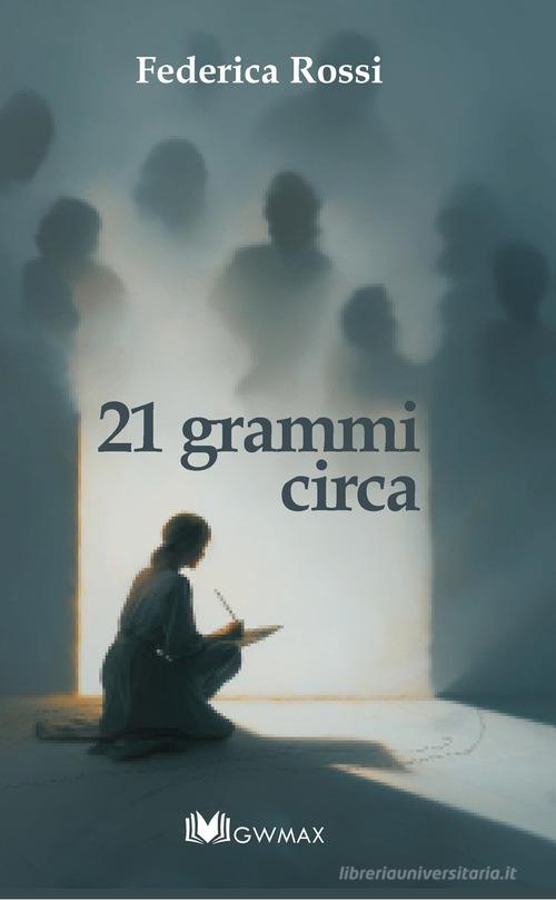 Libro Ventun grammi... circa di Federica Rossi di GWMAX