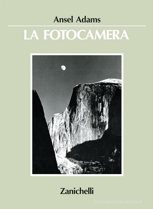 La fotocamera di Ansel Adams edito da Zanichelli