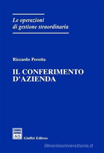 Il conferimento d'azienda di Riccardo Perotta edito da Giuffrè