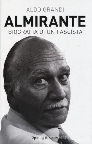 Almirante. Biografia di un fascista di Aldo Grandi edito da Sperling & Kupfer