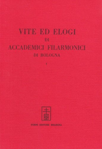 Vite ed elogi di accademici filarmonici di Bologna (rist. anast.) edito da Forni