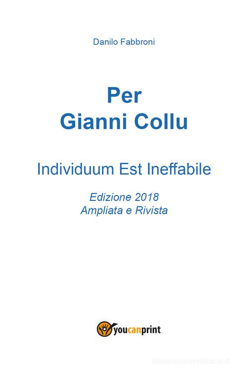 Per Gianni Collu. Individuum est ineffabile di Danilo Fabbroni edito da Youcanprint