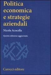 Politica economica e strategie aziendali di Nicola Acocella edito da Carocci