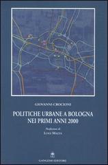Politiche urbane a Bologna nei primi anni 2000 di Giovanni Crocioni edito da Gangemi Editore