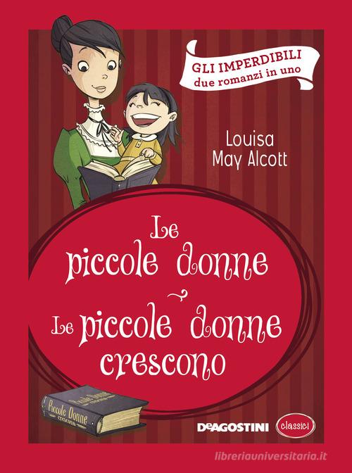 Le piccole donne-Le piccole donne crescono di Louisa May Alcott edito da De Agostini