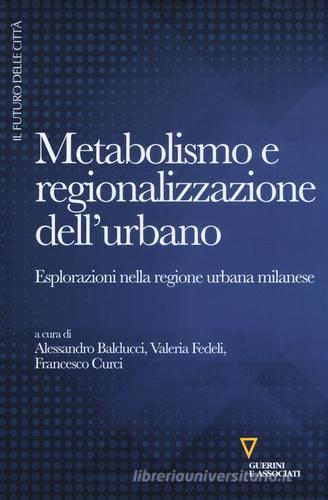 Metabolismo e regionalizzazione dell'urbano. Esplorazioni nella regione urbana milanese edito da Guerini e Associati