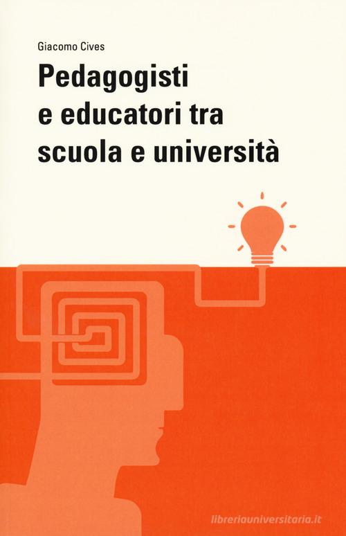 Pedagogisti e educatori tra scuola e università di Giacomo Cives edito da Firenze University Press
