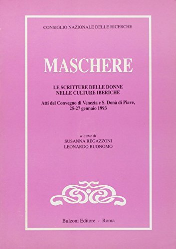Maschere. Le scritture delle donne nelle culture iberiche. Atti del Convegno di Venezia e S. Donà di Piave 26-27 gennaio 1993 edito da Bulzoni