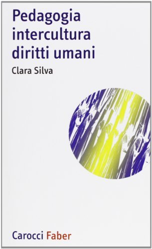 Pedagogia, intercultura, diritti umani di Clara Silva edito da Carocci