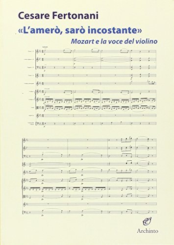 L'amerò, sarò incostante. Mozart e la voce del violino di Cesare Fertonani edito da Archinto