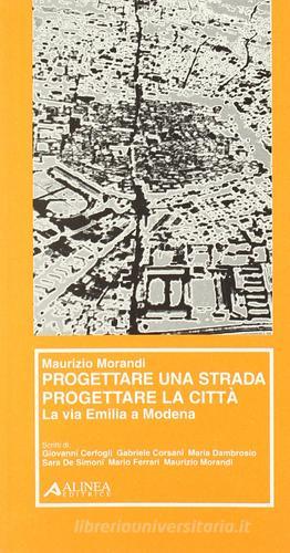 Progettare una strada progettare la città. La via Emilia a Modena di Maurizio Morandi edito da Alinea