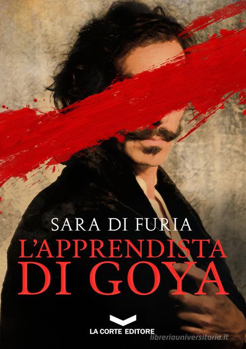 L' apprendista di Goya di Sara Di Furia edito da La Corte Editore