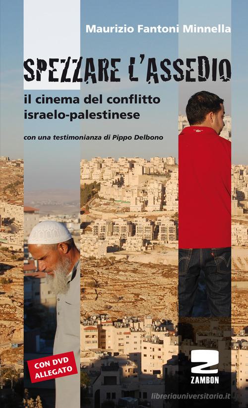 Spezzare l'assedio. Il cinema del conflitto israelo-palestinese. Con DVD di Maurizio Fantoni Minnella edito da Zambon Editore