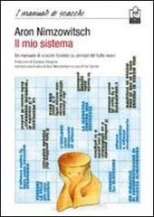Il mio sistema. Un manuale di scacchi fondato su principi del tutto nuovi di Aaron Nimzowitsch edito da Caissa Italia