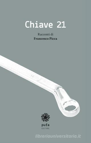 Chiave 21 di Francesco Picca edito da Pufa Editore