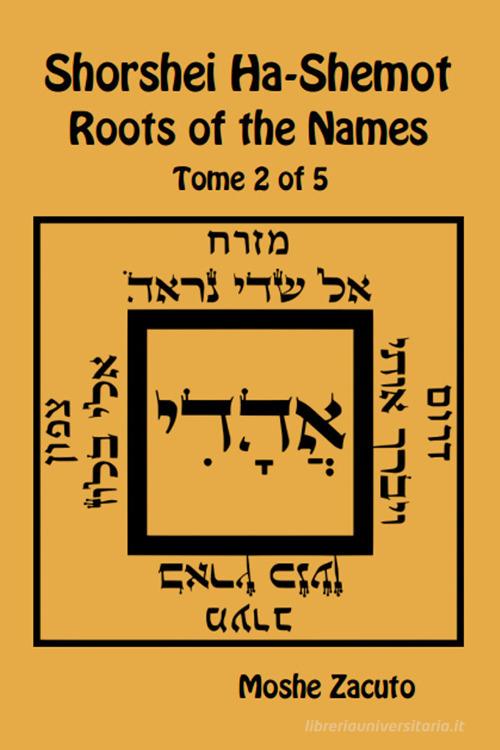 Shorshei Ha-Shemot. Roots of the names. Ediz. inglese e ebraica vol.2 di Mose ben Mordecai Zacuto edito da eUniversity
