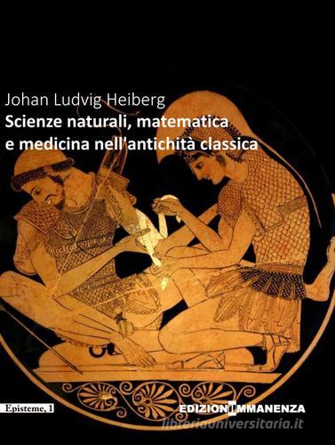 Scienze naturali, matematica e medicina nell'Antichità classica edito da Edizioni Immanenza