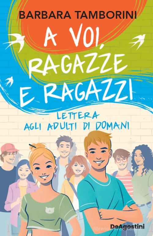 A voi, ragazze e ragazzi. Lettera agli adulti di domani di Barbara Tamborini edito da De Agostini