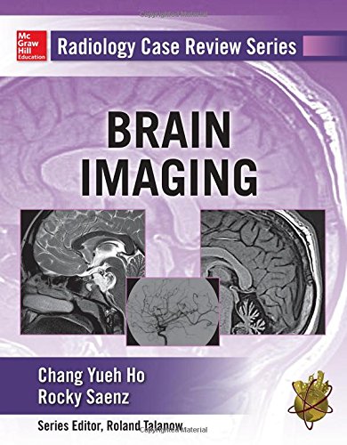 Radiology case review series: brain imaging di Yueh Ho Chang, Rocky Saenz edito da McGraw-Hill Education