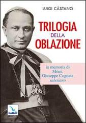 Trilogia della oblazione. In memoria di mons. Giuseppe Cognata salesiano di Luigi Castano edito da Elledici