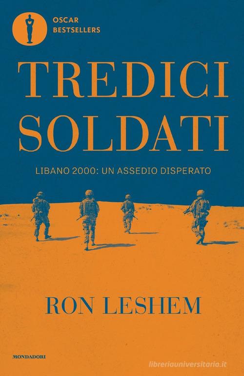 Tredici soldati. Libano 2000: un assedio disperato di Ron Leshem edito da Mondadori
