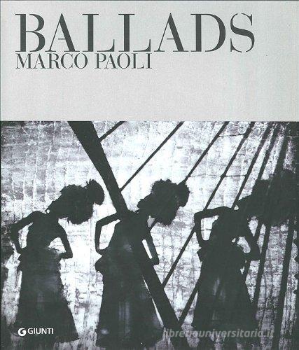 Ballads. Marco Paoli. Ediz. italiana e inglese edito da Giunti Editore