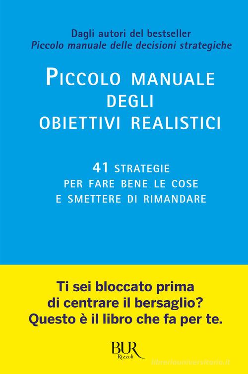 Piccolo manuale degli obiettivi realistici. 41 strategie per fare bene le cose e smettere di rimandare di Roman Tschäppeler edito da Rizzoli