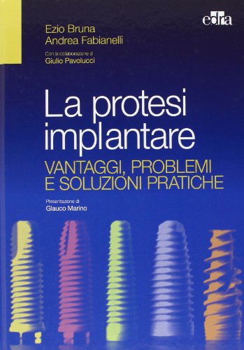 La protesi implantare. Vantaggi, problemi e soluzioni pratiche di Ezio Bruna, Andrea Fabianelli edito da Edra