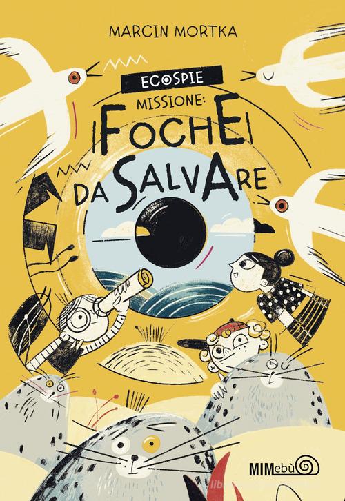 EcoSpie. Missione: Foche da salvare di Marcin Mortka edito da Mimebù