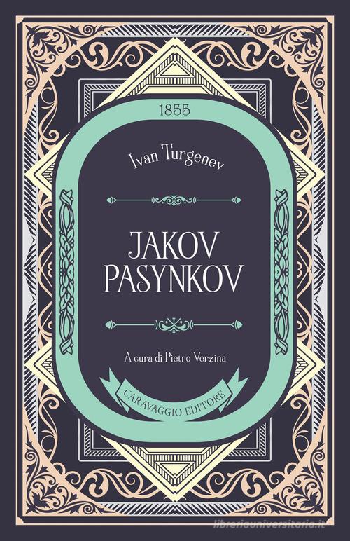 Libro Jakov Pasynkov di Ivan Turgenev Frammenti d'autore di Caravaggio Editore