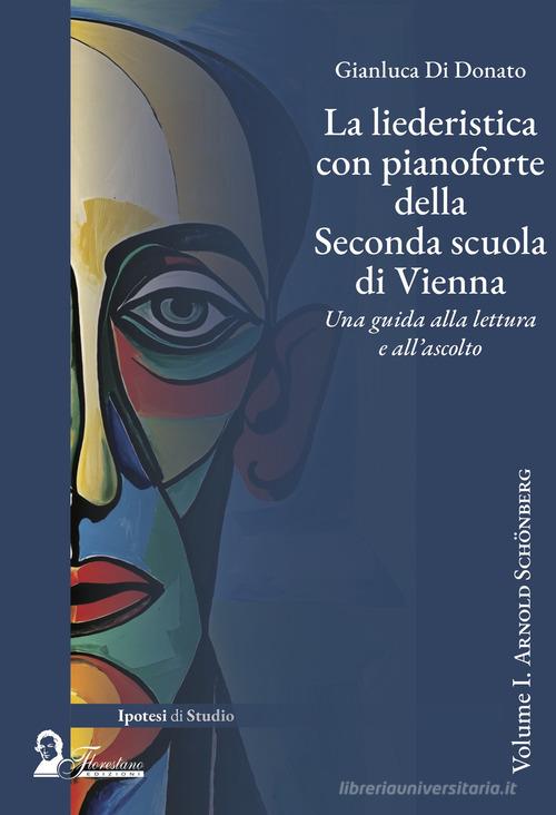 La liederistica con pianoforte della seconda scuola di Vienna. Una guida alla lettura e all'ascolto vol. 1 di Gianluca Di Donato edito da Florestano Edizioni