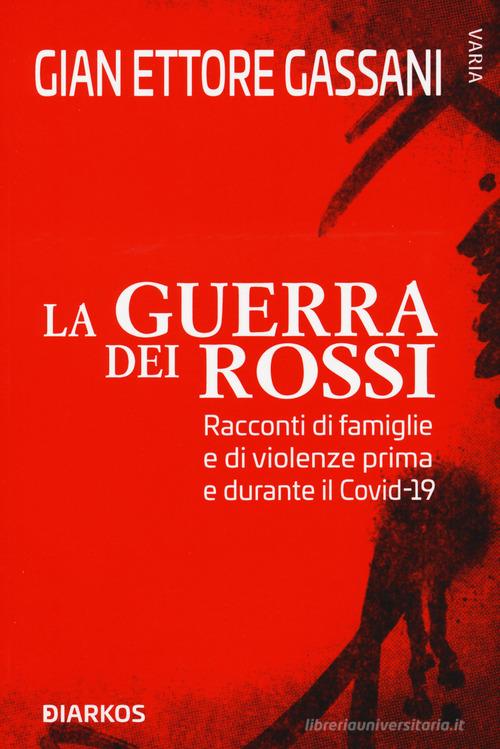 La guerra dei rossi. Racconti di famiglie e di violenze prima e durante il Covid-19 di Gian Ettore Gassani edito da DIARKOS