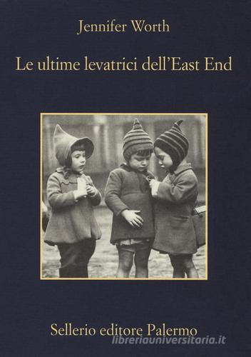 Le ultime levatrici dell'East End di Jennifer Worth edito da Sellerio Editore Palermo