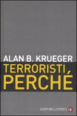 Terroristi, perché. Le cause economiche e politiche di Alan B. Krueger edito da Laterza