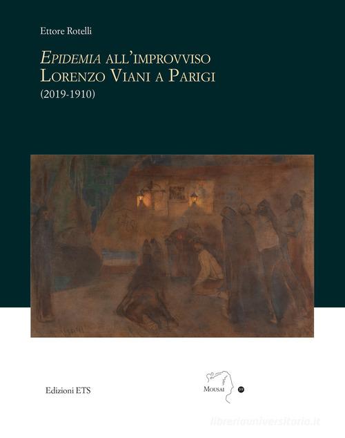 Epidemia all'improvviso. Lorenzo Viani a Parigi (2019-1910) di Ettore Rotelli edito da Edizioni ETS